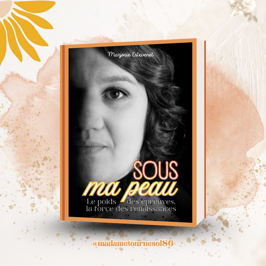 Sous ma peau : le poids des épreuves, la force des renaissances